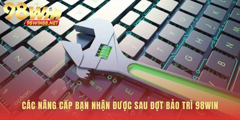 Thành quả đột phá từ quá trình bảo trì 98WIN